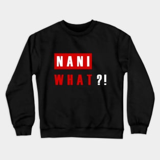 NANI WHAT?! Crewneck Sweatshirt